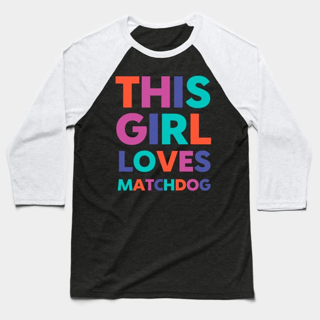 This Girl Loves Matchdog Baseball T-Shirt by matchdogrescue